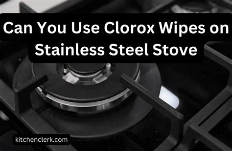 can you use clorox wipes on a gas stove